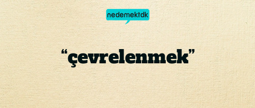 “çevrelenmek”