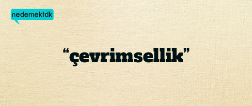 “çevrimsellik”