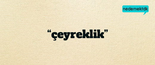 “çeyreklik”