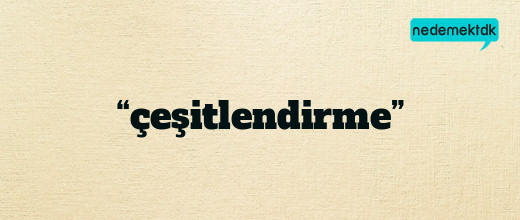 “çeşitlendirme”