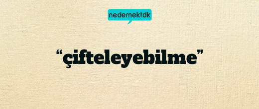 “çifteleyebilme”