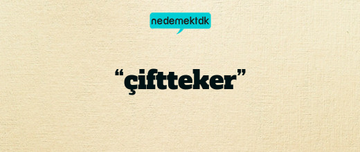 “çiftteker”