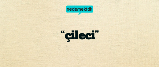 “çileci”