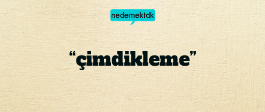 “çimdikleme”