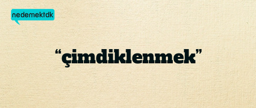 “çimdiklenmek”