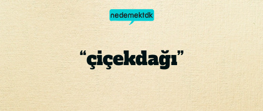 “çiçekdağı”