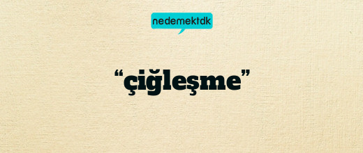 “çiğleşme”