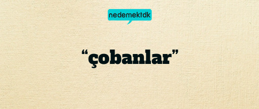 “çobanlar”