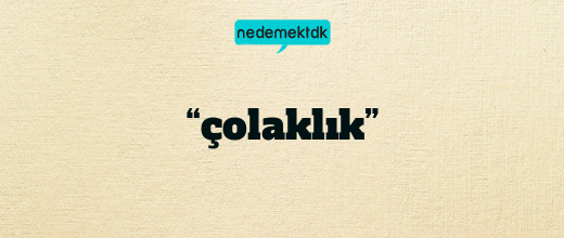 “çolaklık”