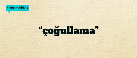 “çoğullama”