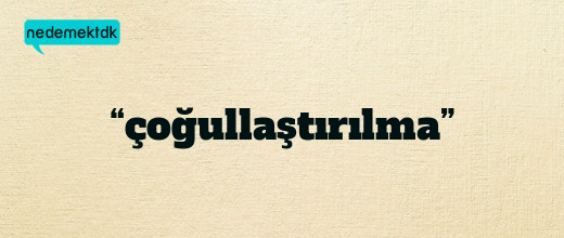 “çoğullaştırılma”