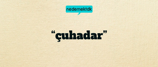 “çuhadar”