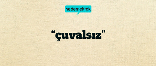 “çuvalsız”