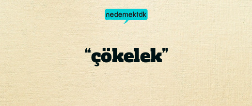 “çökelek”