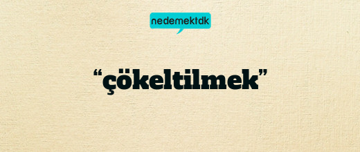 “çökeltilmek”