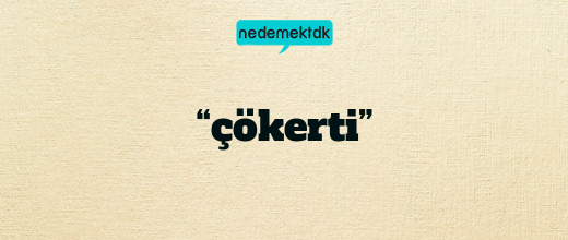 “çökerti”