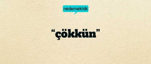 “çökkün”