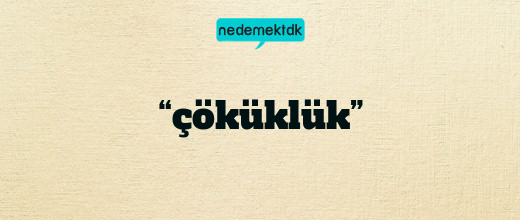 “çöküklük”