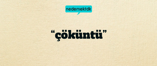 “çöküntü”