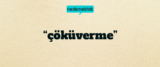 “çöküverme”