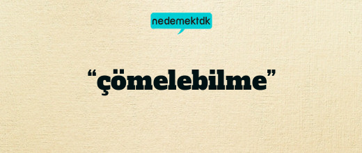 “çömelebilme”