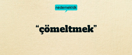 “çömeltmek”