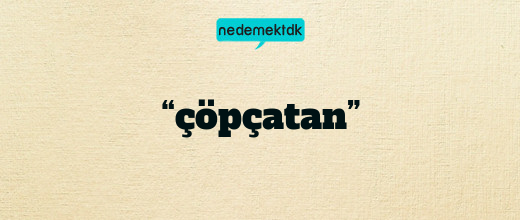 “çöpçatan”