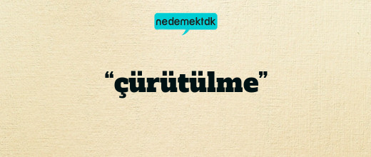 “çürütülme”