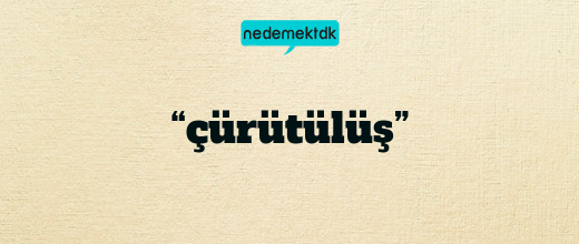 “çürütülüş”