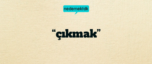 “çıkmak”