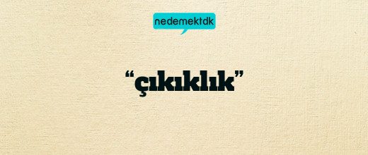 “çıkıklık”