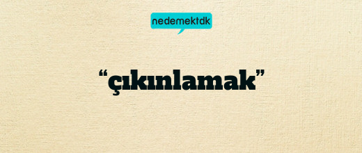 “çıkınlamak”