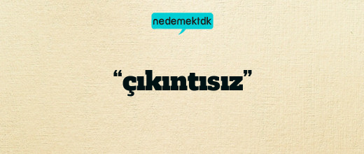 “çıkıntısız”