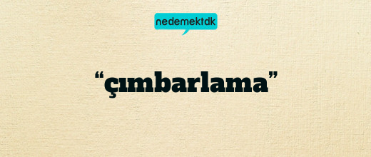 “çımbarlama”