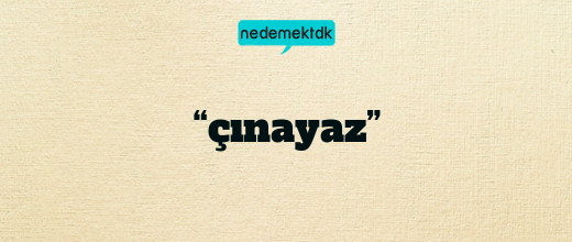 “çınayaz”