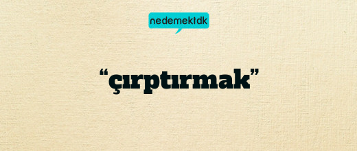 “çırptırmak”