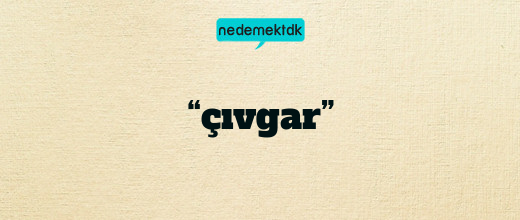 “çıvgar”