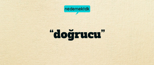 “doğrucu”