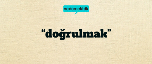 “doğrulmak”