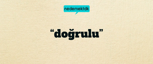 “doğrulu”