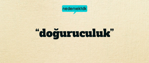 “doğuruculuk”