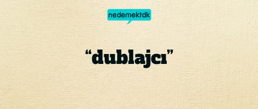 “dublajcı”