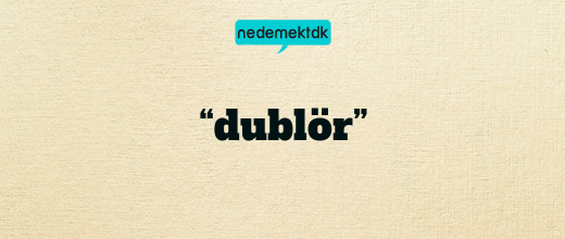 “dublör”