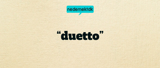 “duetto”