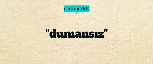 “dumansız”