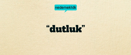 “dutluk”