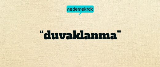 “duvaklanma”