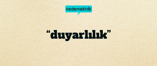 “duyarlılık”