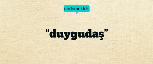 “duygudaş”