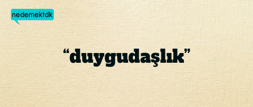 “duygudaşlık”